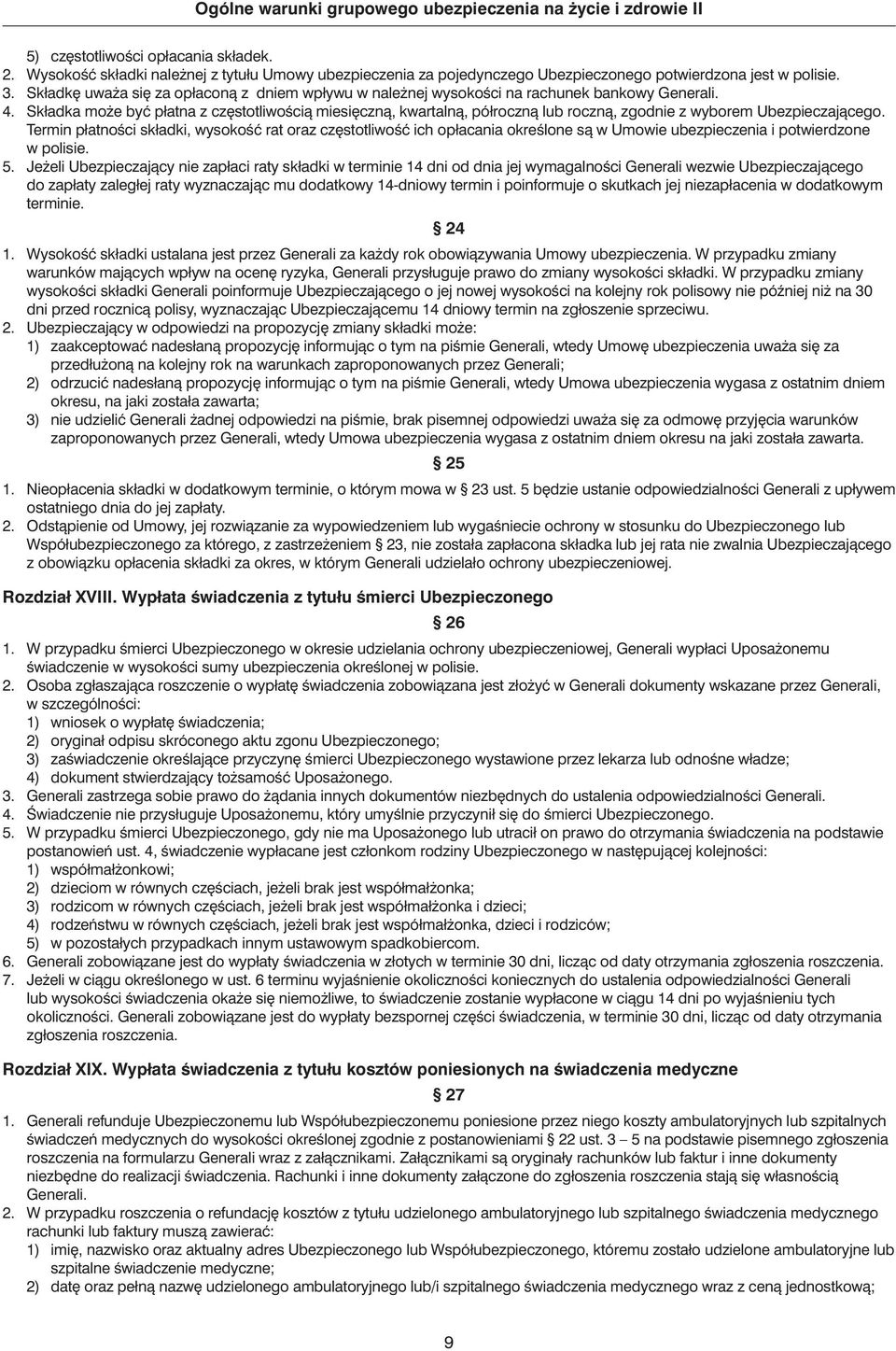 Składka mo e byç płatna z cz stotliwoêcià miesi cznà, kwartalnà, półrocznà lub rocznà, zgodnie z wyborem Ubezpieczajàcego.