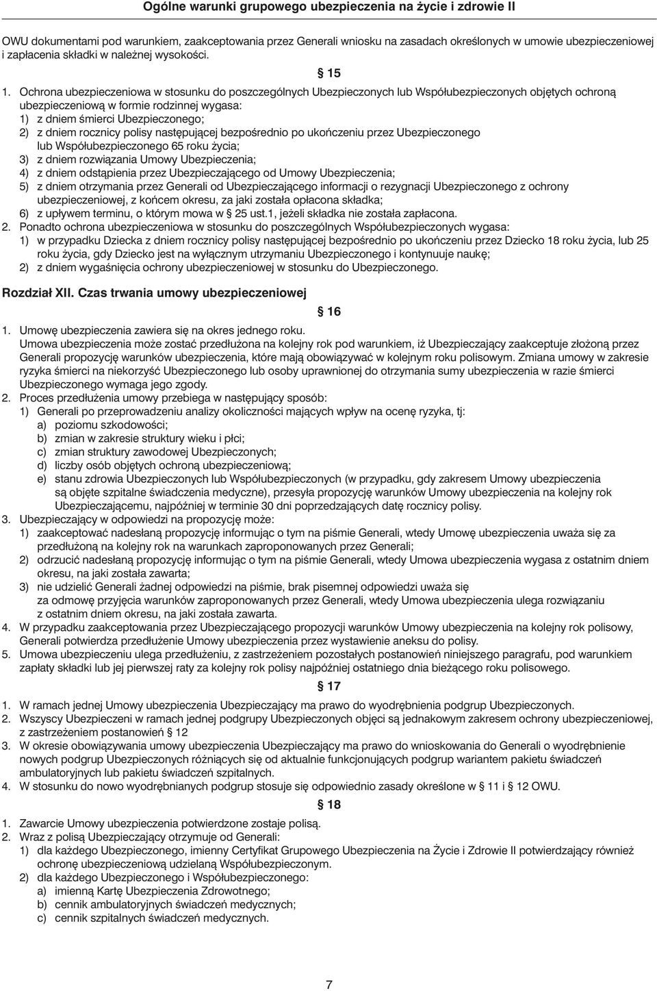 rocznicy polisy nast pujàcej bezpoêrednio po ukoƒczeniu przez Ubezpieczonego lub Współubezpieczonego 65 roku ycia; 3) z dniem rozwiàzania Umowy Ubezpieczenia; 4) z dniem odstàpienia przez