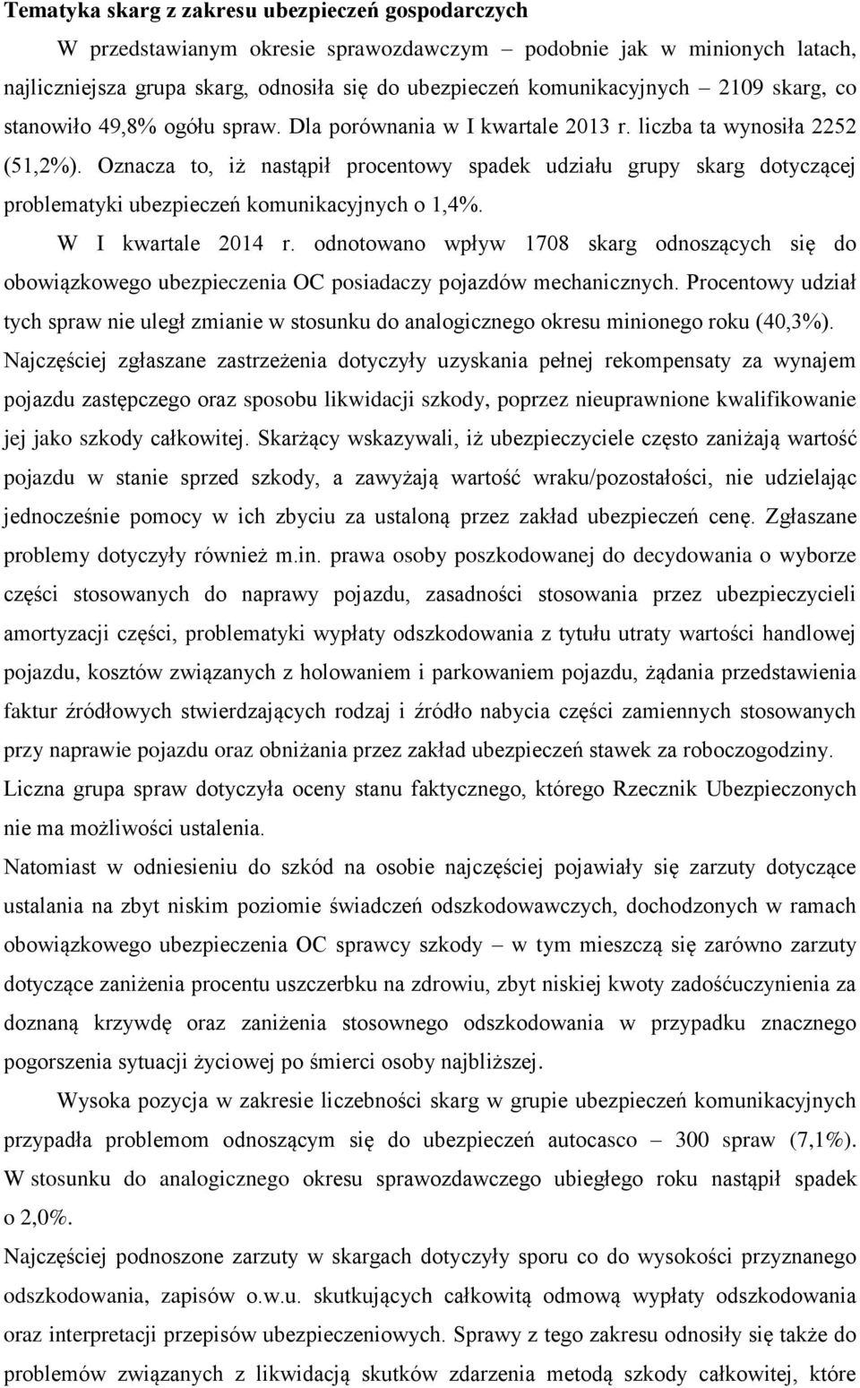 Oznacza to, iż nastąpił procentowy spadek udziału grupy skarg dotyczącej problematyki ubezpieczeń komunikacyjnych o 1,4%. W I kwartale 2014 r.