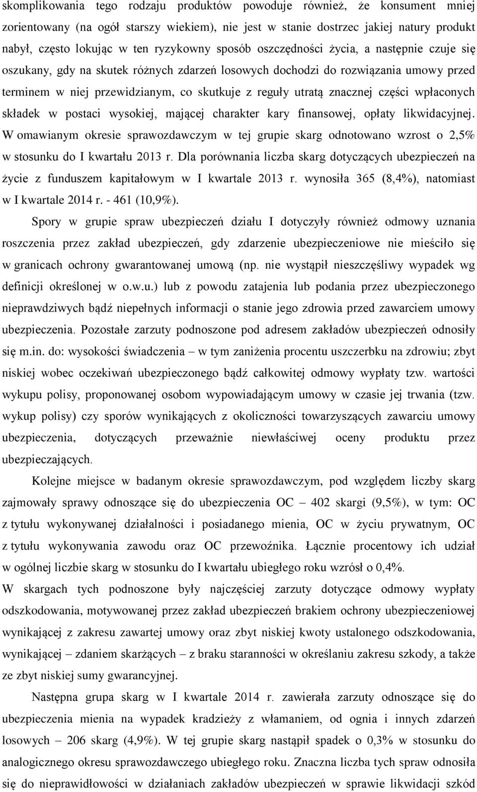 utratą znacznej części wpłaconych składek w postaci wysokiej, mającej charakter kary finansowej, opłaty likwidacyjnej.