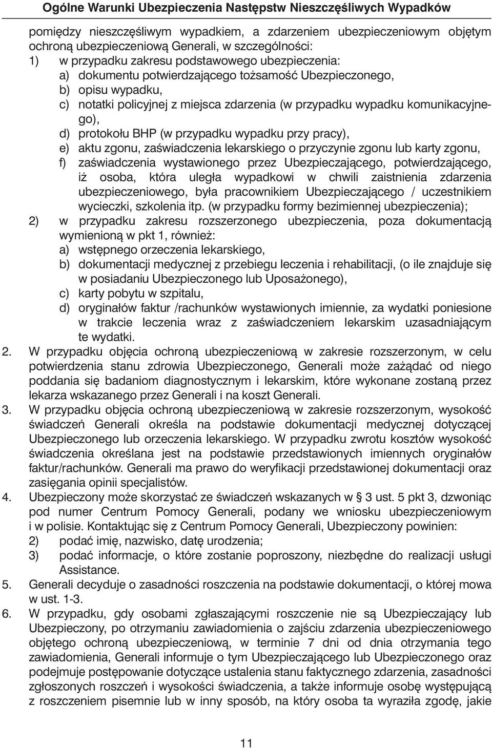 komunikacyjnego), d) protokołu BHP (w przypadku wypadku przy pracy), e) aktu zgonu, zaêwiadczenia lekarskiego o przyczynie zgonu lub karty zgonu, f) zaêwiadczenia wystawionego przez Ubezpieczajàcego,