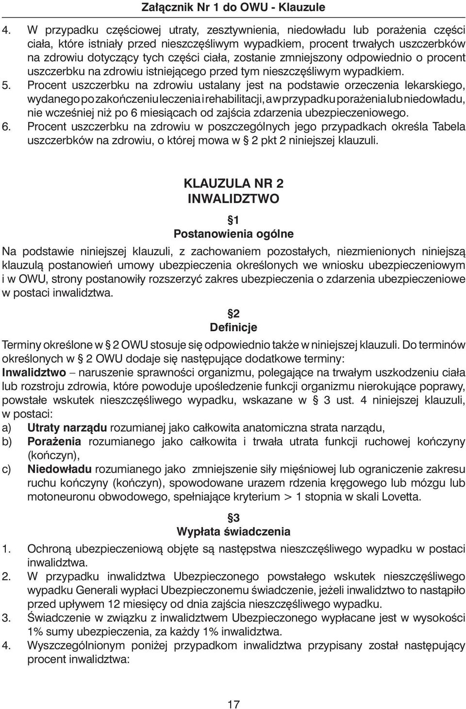 ciała, zostanie zmniejszony odpowiednio o procent uszczerbku na zdrowiu istniejàcego przed tym nieszcz Êliwym wypadkiem. 5.