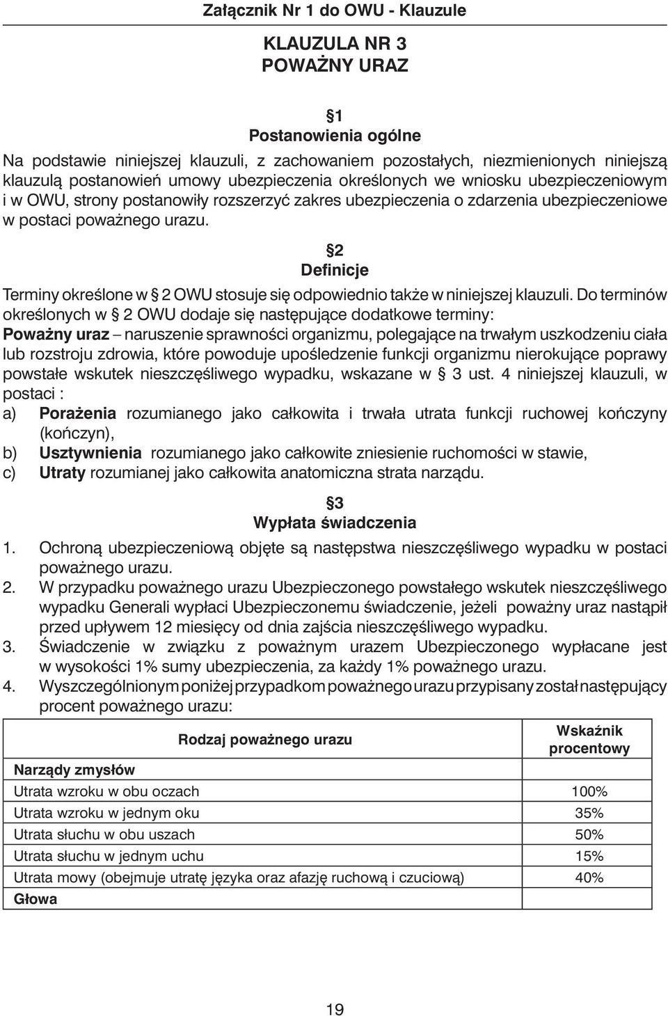 2 Definicje Terminy okreêlone w 2 OWU stosuje si odpowiednio tak e w niniejszej klauzuli.