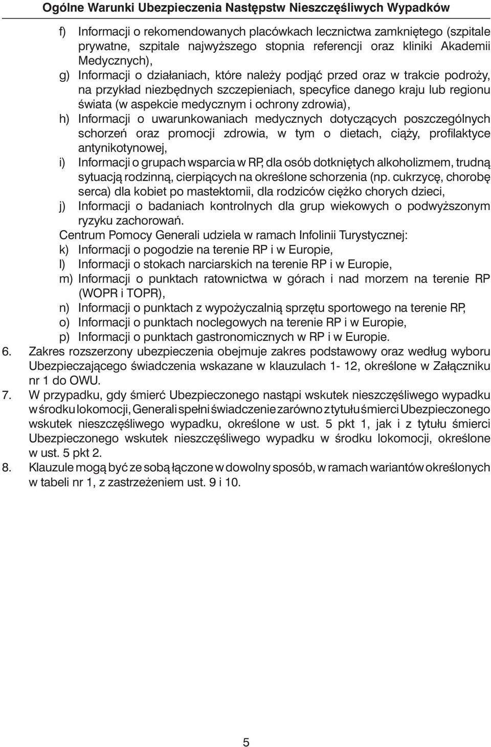 aspekcie medycznym i ochrony zdrowia), h) Informacji o uwarunkowaniach medycznych dotyczàcych poszczególnych schorzeƒ oraz promocji zdrowia, w tym o dietach, cià y, profi laktyce antynikotynowej, i)