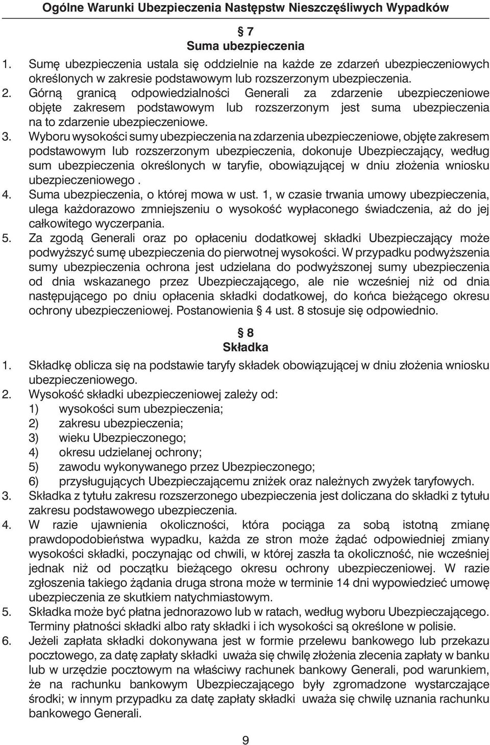 Górnà granicà odpowiedzialnoêci Generali za zdarzenie ubezpieczeniowe obj te zakresem podstawowym lub rozszerzonym jest suma ubezpieczenia na to zdarzenie ubezpieczeniowe. 3.