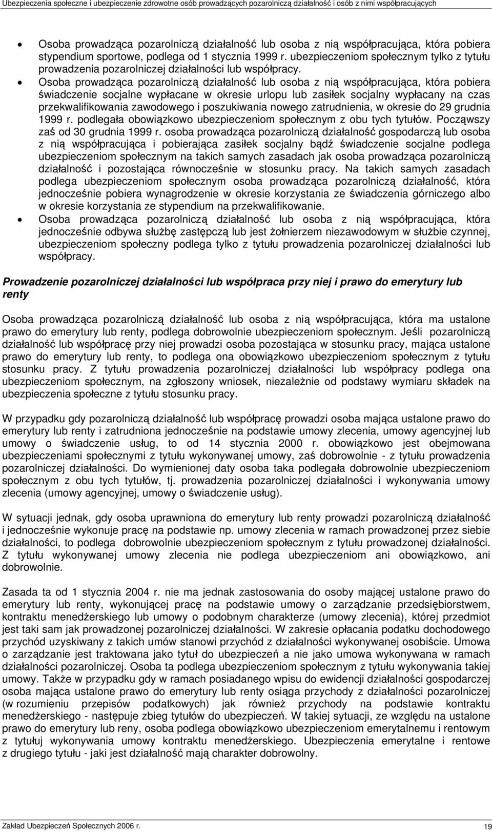 Osoba prowadząca pozarolniczą działalność lub osoba z nią współpracująca, która pobiera świadczenie socjalne wypłacane w okresie urlopu lub zasiłek socjalny wypłacany na czas przekwalifikowania