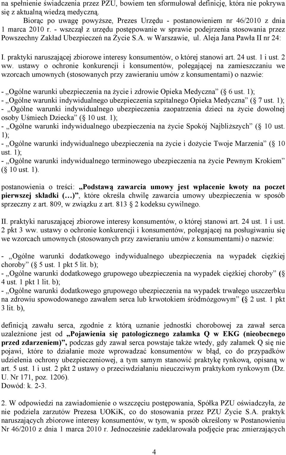 - wszczął z urzędu postępowanie w sprawie podejrzenia stosowania przez Powszechny Zakład Ubezpieczeń na Życie S.A. w Warszawie, ul. Aleja Jana Pawła II nr 24: I.