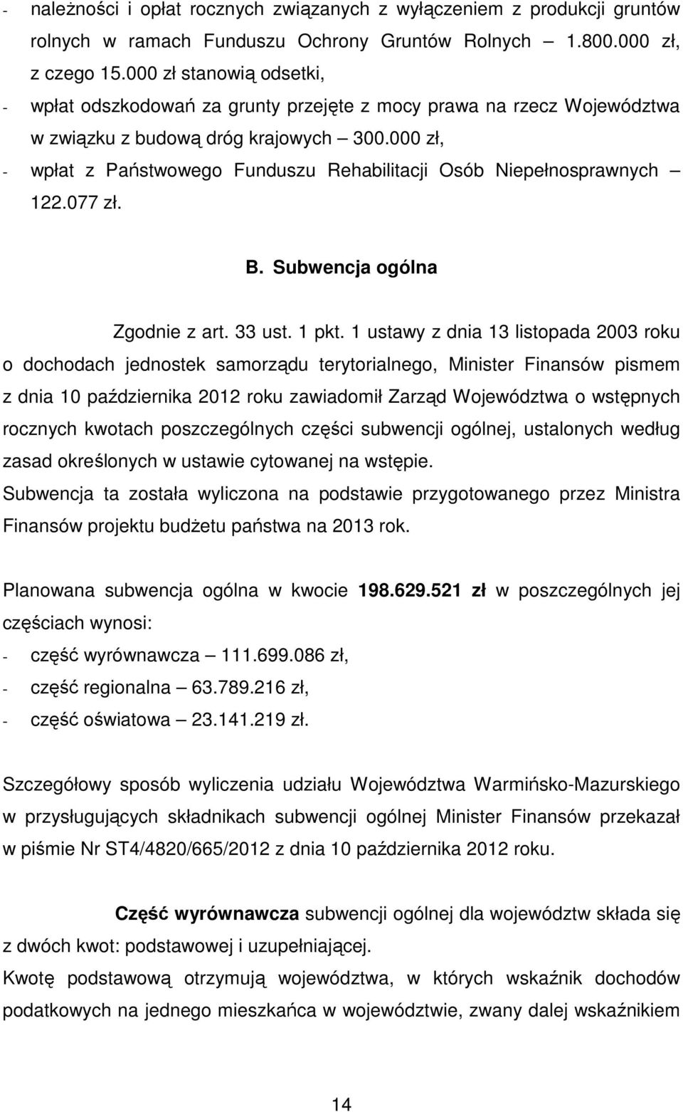 000 zł, - wpłat z Państwowego Funduszu Rehabilitacji Osób Niepełnosprawnych 122.077 zł. B. Subwencja ogólna Zgodnie z art. 33 ust. 1 pkt.