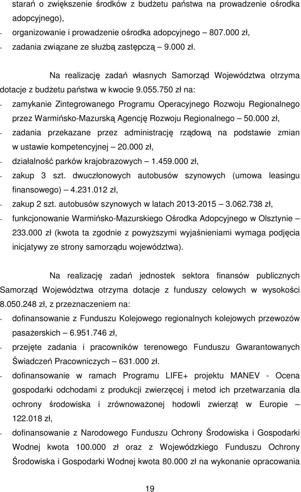 750 zł na: - zamykanie Zintegrowanego Programu Operacyjnego Rozwoju Regionalnego przez Warmińsko-Mazurską Agencję Rozwoju Regionalnego 50.