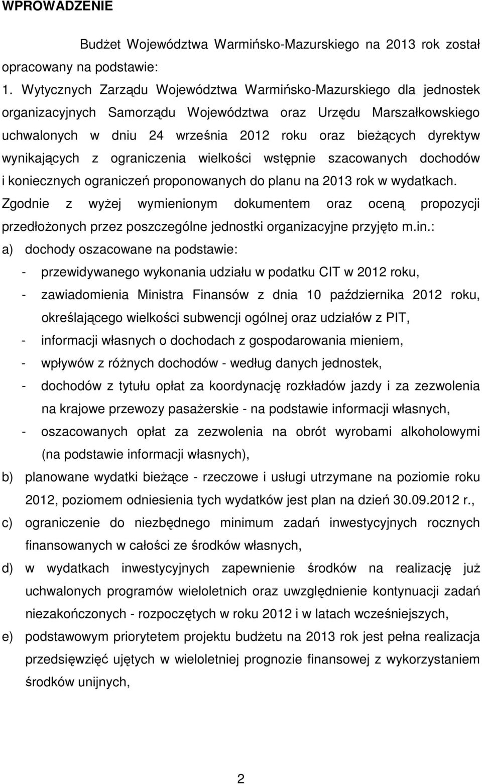 wynikających z ograniczenia wielkości wstępnie szacowanych dochodów i koniecznych ograniczeń proponowanych do planu na 2013 rok w wydatkach.