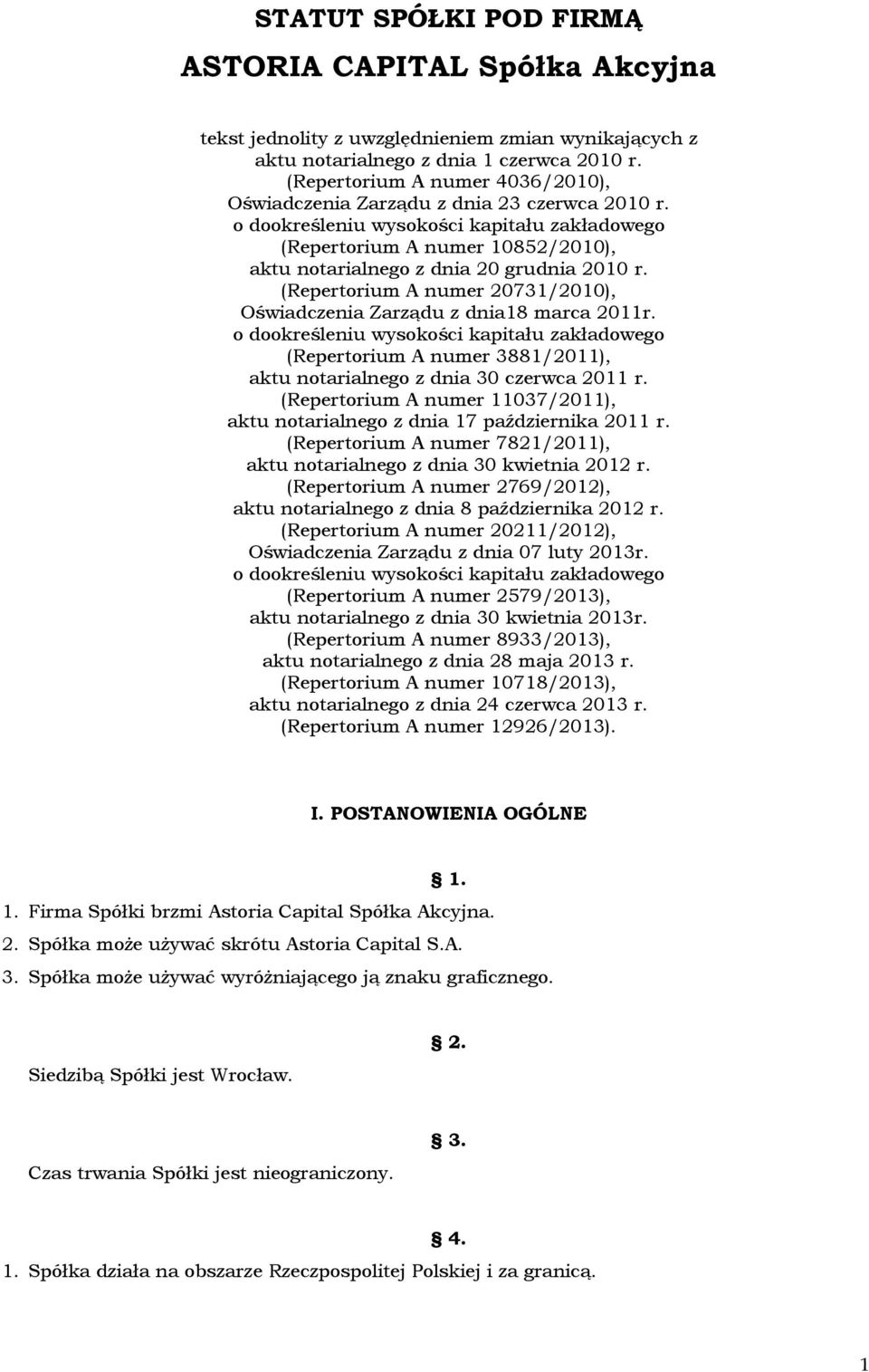 o dookreśleniu wysokości kapitału zakładowego (Repertorium A numer 10852/2010), aktu notarialnego z dnia 20 grudnia 2010 r. (Repertorium A numer 20731/2010), Oświadczenia Zarządu z dnia18 marca 2011r.