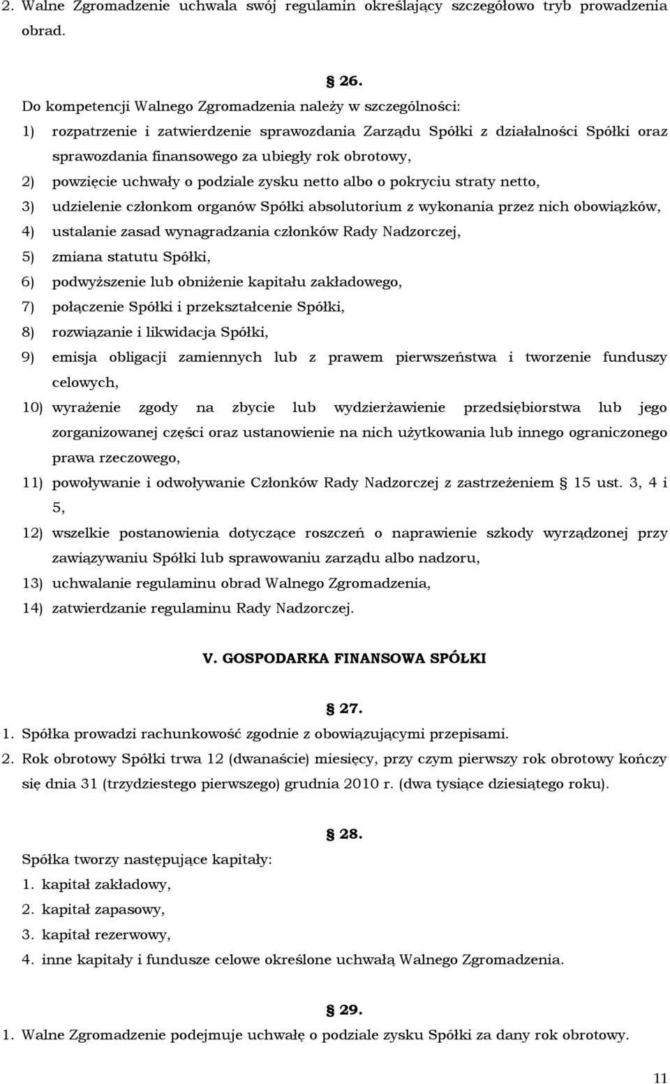 powzięcie uchwały o podziale zysku netto albo o pokryciu straty netto, 3) udzielenie członkom organów Spółki absolutorium z wykonania przez nich obowiązków, 4) ustalanie zasad wynagradzania członków