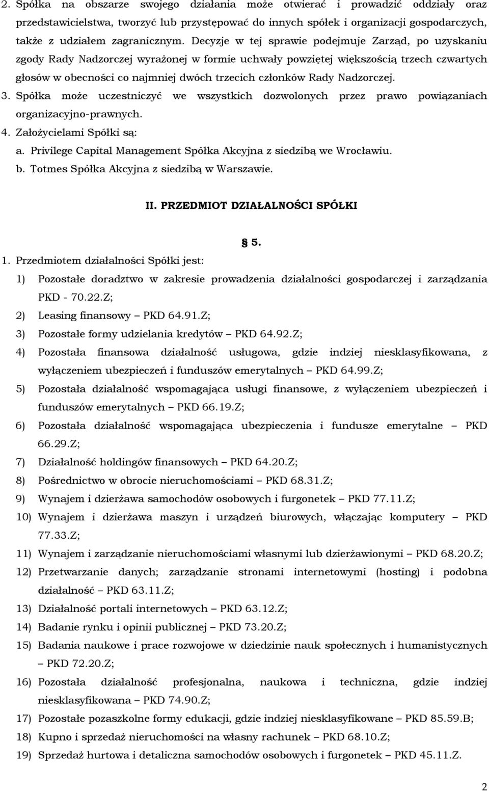 Decyzje w tej sprawie podejmuje Zarząd, po uzyskaniu zgody Rady Nadzorczej wyrażonej w formie uchwały powziętej większością trzech czwartych głosów w obecności co najmniej dwóch trzecich członków