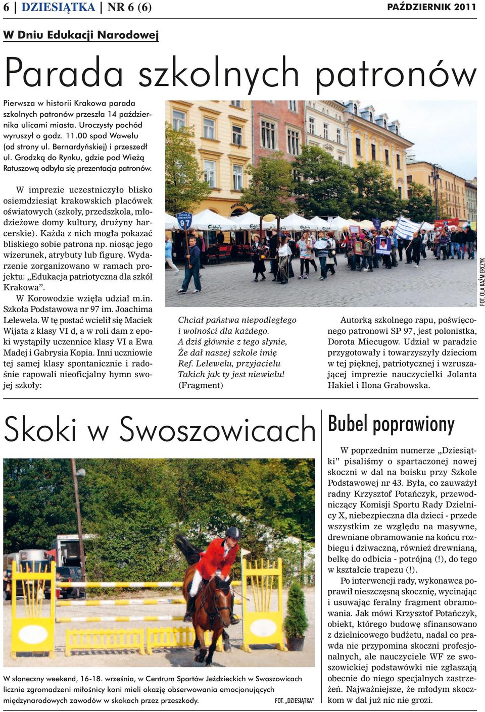 Wydarzenie zorganizowano w ramach projektu: Edukacja patriotyczna dla szkół Krakowa. W Korowodzie wzięła udział m.in. Szkoła Podstawowa nr 97 im. Joachima Lelewela.