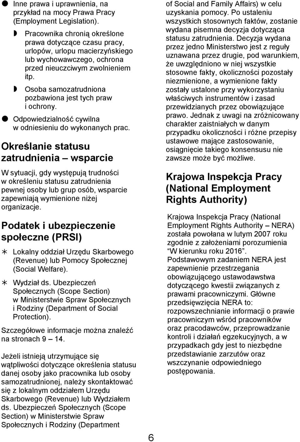 Osoba samozatrudniona pozbawiona jest tych praw i ochrony. Odpowiedzialność cywilna w odniesieniu do wykonanych prac.