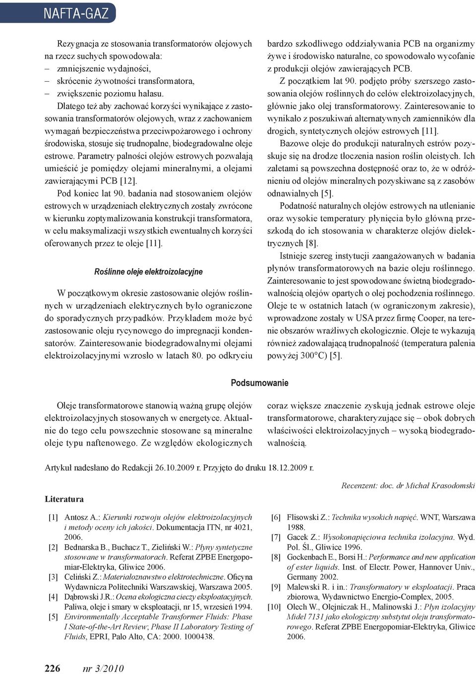 biodegradowalne oleje estrowe. Parametry palności olejów estrowych pozwalają umieścić je pomiędzy olejami mineralnymi, a olejami zawierającymi PCB [12]. Pod koniec lat 90.