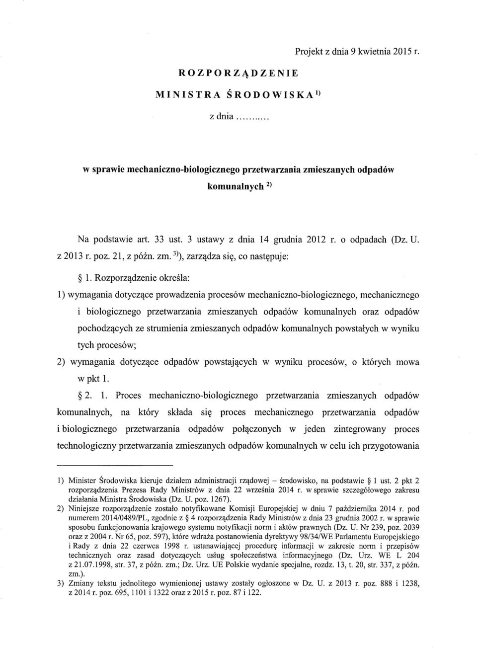 Rozporz ądzenie okre śla: 1) wymagania dotycz ące prowadzenia procesów mechaniczno-biologicznego, mechanicznego i biologicznego przetwarzania zmieszanych odpadów komunalnych oraz odpadów pochodz