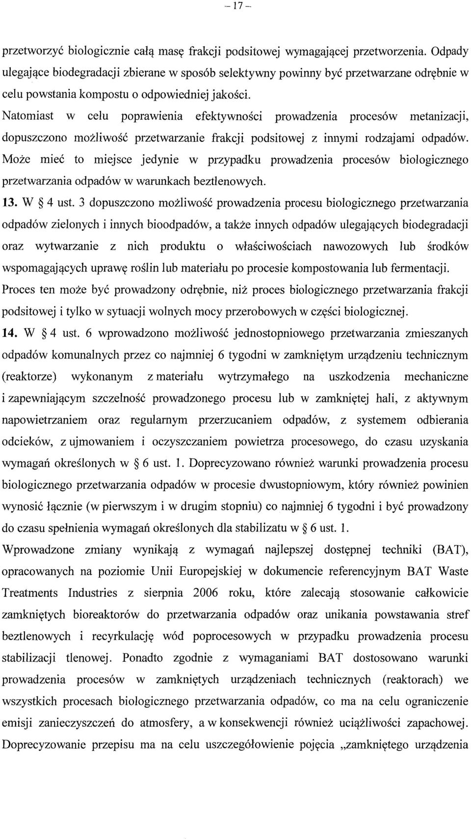 Natomiast w celu poprawienia efektywno ści prowadzenia procesów metanizacji, dopuszczono mo żliwość przetwarzanie frakcji podsitowej z innymi rodzajami odpadów.