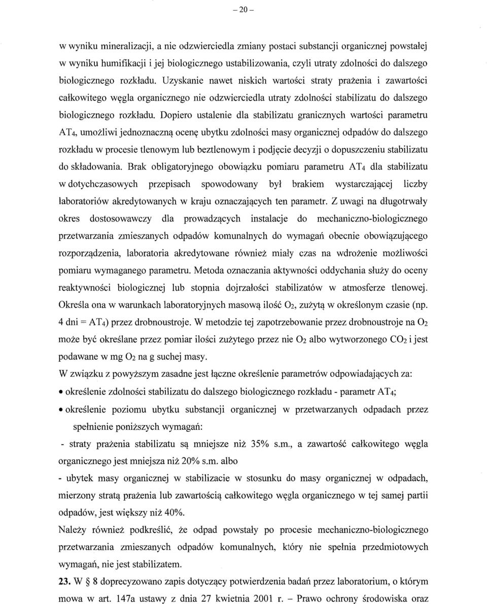 Uzyskanie nawet niskich warto ści straty pra żenia i zawarto ści calkowitego węgla organicznego nie odzwierciedla utraty zdolno ści stabilizatu do dalszego  Dopiero ustalenie dla stabilizatu