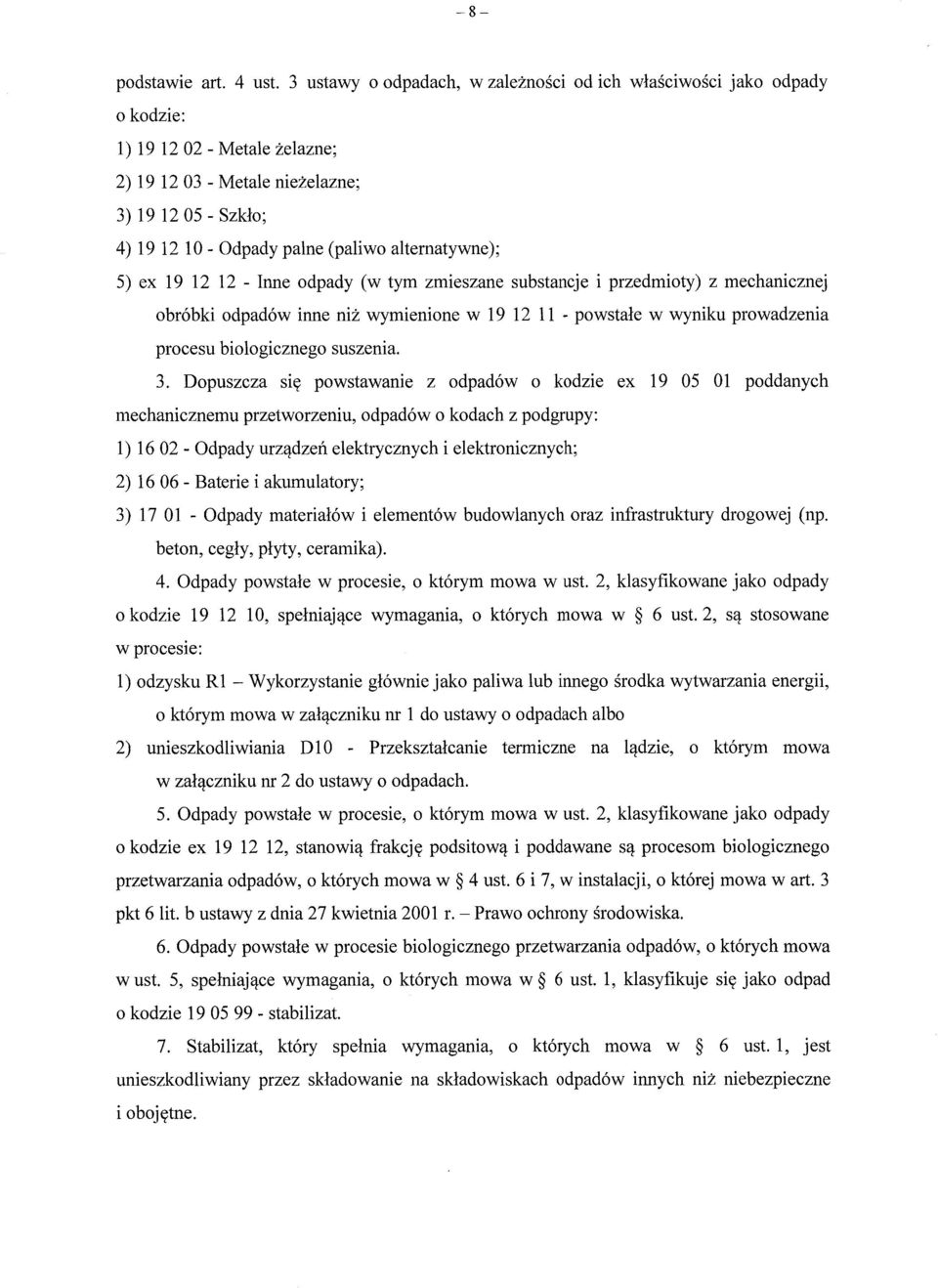 alternatywne); 5) ex 19 12 12 - Inne odpady (w tym zmieszane substancje i przedmioty) z mechanicznej obróbki odpadów inne ni ż wymienione w 19 12 11 - powstale w wyniku prowadzenia procesu