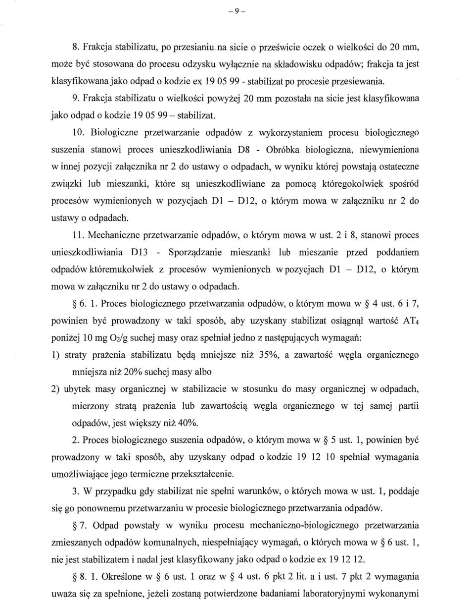 odpad o kodzie ex 19 05 99 - stabilizat po procesie przesiewania. 9. Frakcja stabilizatu o wielko ści powyżej 20 mm pozostała na sicie jest klasyfikowana jako odpad o kodzie 19 05 99 - stabilizat. 10.