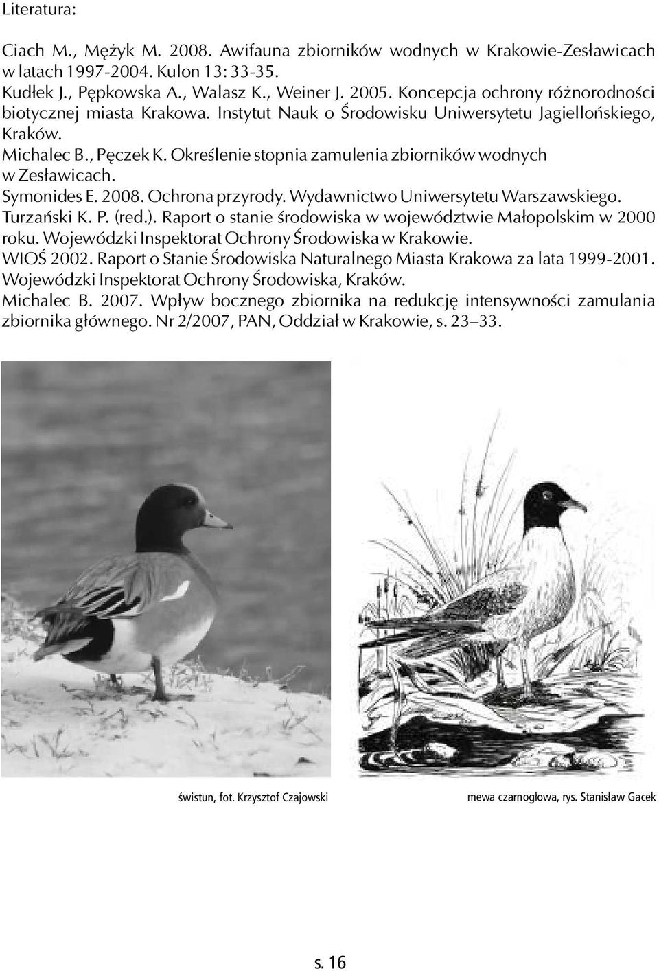 Określenie stopnia zamulenia zbiorników wodnych w Zesławicach. Symonides E. 2008. Ochrona przyrody. Wydawnictwo Uniwersytetu Warszawskiego. Turzański K. P. (red.).