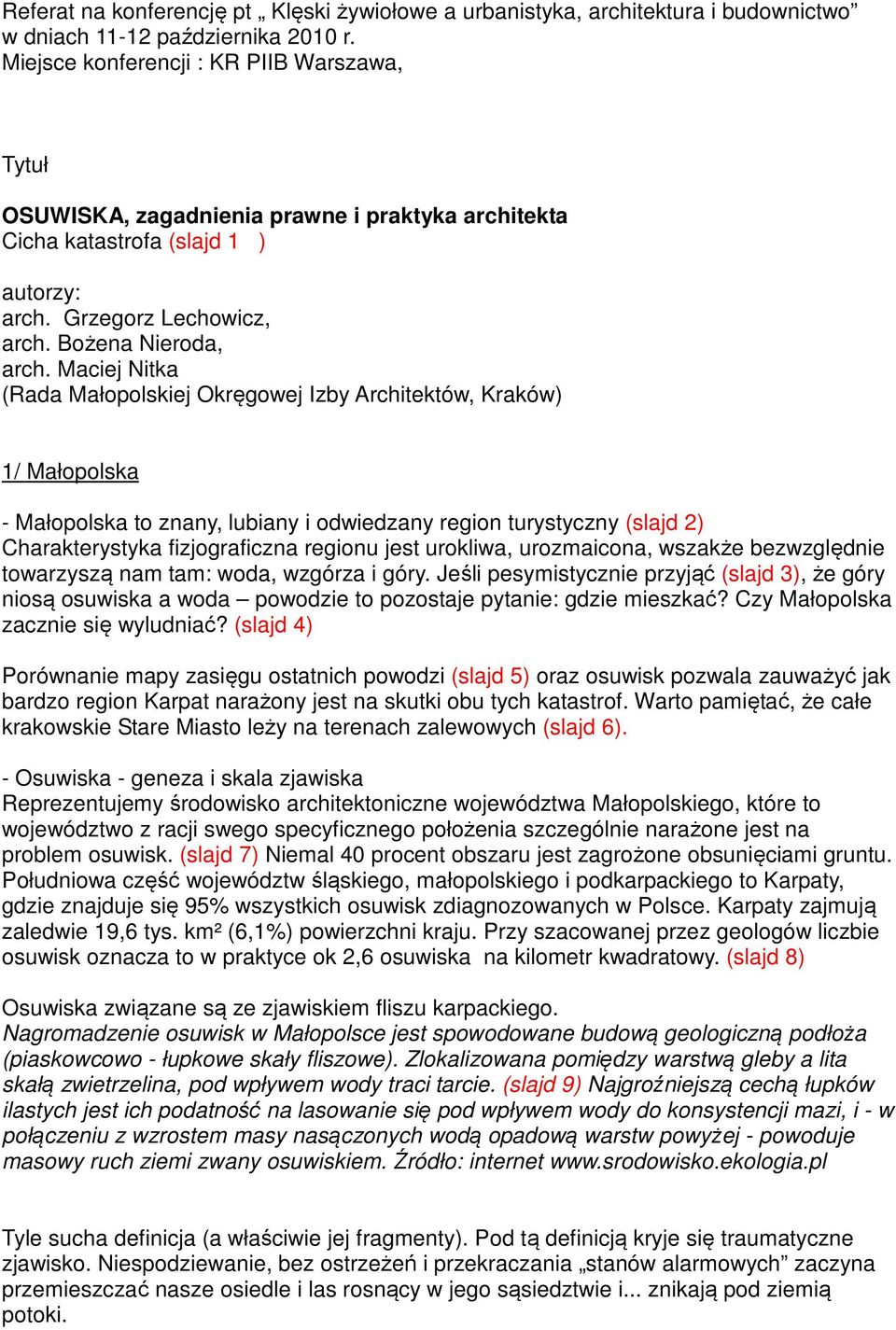 Maciej Nitka (Rada Małopolskiej Okręgowej Izby Architektów, Kraków) 1/ Małopolska - Małopolska to znany, lubiany i odwiedzany region turystyczny (slajd 2) Charakterystyka fizjograficzna regionu jest