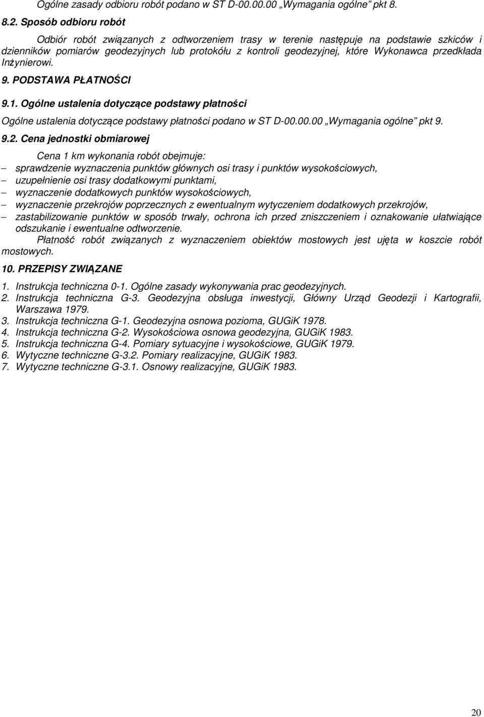 przedkłada Inżynierowi. 9. PODSTAWA PŁATNOŚCI 9.1. Ogólne ustalenia dotyczące podstawy płatności Ogólne ustalenia dotyczące podstawy płatności podano w ST D-00.00.00 Wymagania ogólne pkt 9. 9.2.