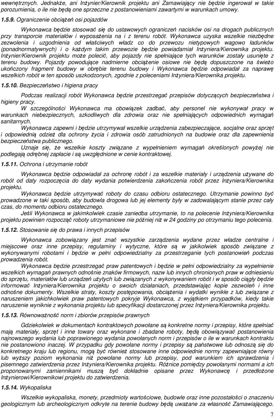 Wykonawca uzyska wszelkie niezbędne zezwolenia i uzgodnienia od właściwych władz co do przewozu nietypowych wagowo ładunków (ponadnormatywnych) i o każdym takim przewozie będzie powiadamiał