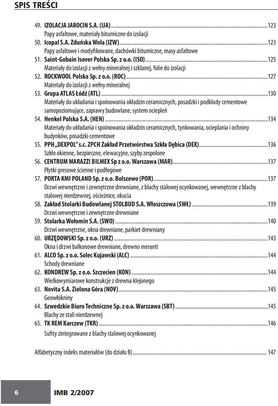 ROCKWOOL Polska Sp. z o.o. (ROC)...127 Materiały do izolacji z wełny mineralnej 53. Grupa ATLAS Łódź (ATL).