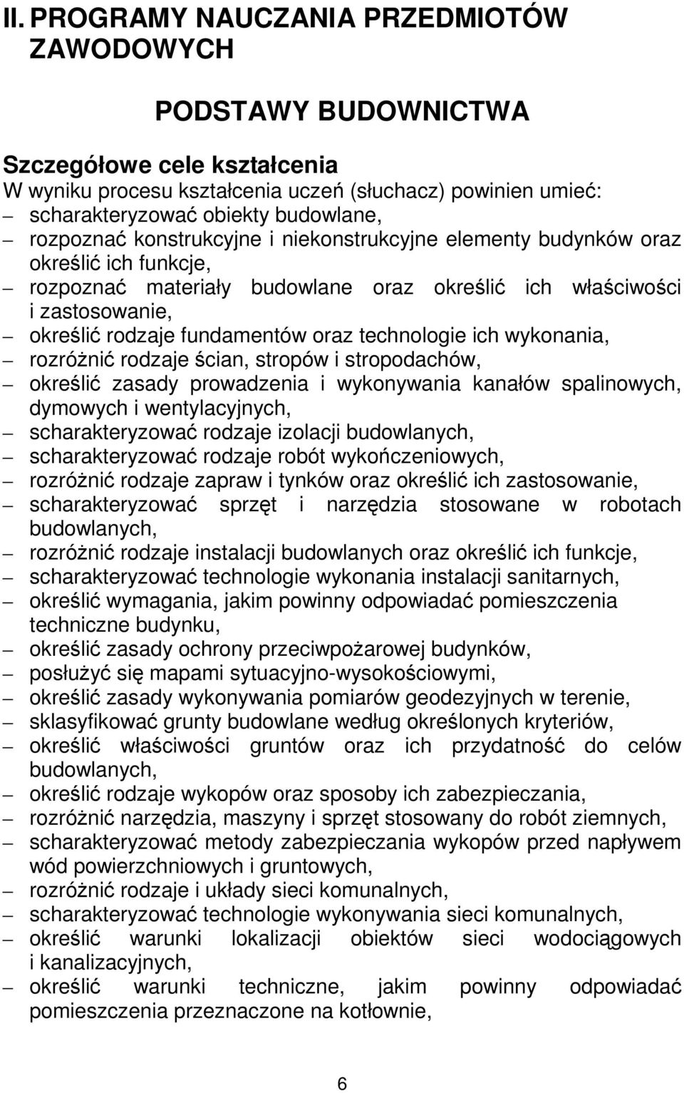 technologie ich wykonania, rozróŝnić rodzaje ścian, stropów i stropodachów, określić zasady prowadzenia i wykonywania kanałów spalinowych, dymowych i wentylacyjnych, scharakteryzować rodzaje izolacji