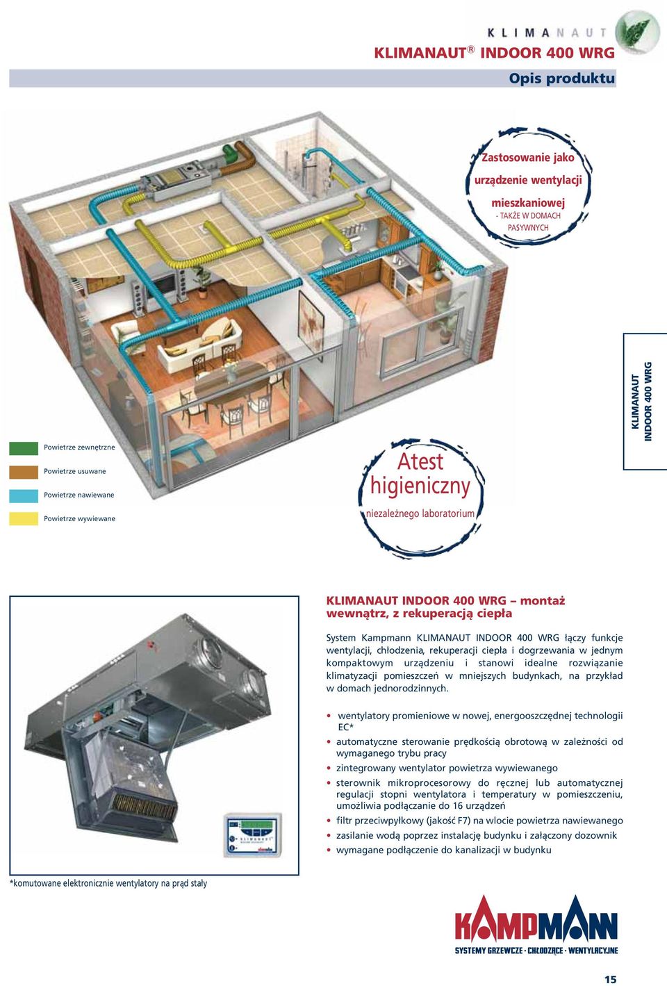 wentylacji, chłodzenia, rekuperacji ciepła i dogrzewania w jednym kompaktowym urządzeniu i stanowi idealne rozwiązanie klimatyzacji pomieszczeń w mniejszych budynkach, na przykład w domach