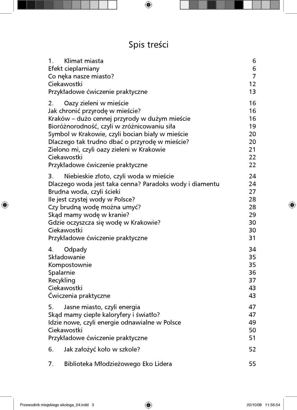 20 Zielono mi, czyli oazy zieleni w Krakowie 21 Ciekawostki 22 Przykładowe ćwiczenie praktyczne 22 3. Niebieskie złoto, czyli woda w mieście 24 Dlaczego woda jest taka cenna?