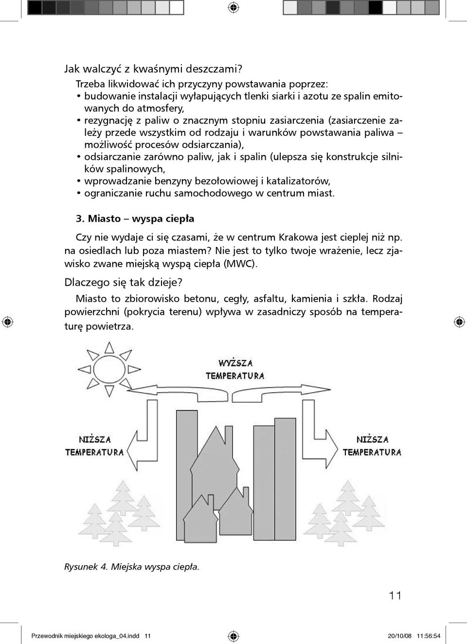 (zasiarczenie zależy przede wszystkim od rodzaju i warunków powstawania paliwa możliwość procesów odsiarczania), odsiarczanie zarówno paliw, jak i spalin (ulepsza się konstrukcje silników