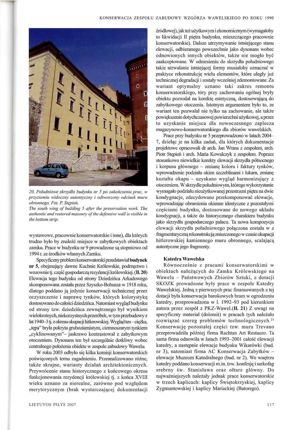 wystawowe, pracownie konse1watorskie i inne ), dla kt6rych trudno bylo by znalezc miejsce w zabytkowych obiektach zam.ku. Prace w budynku nr 9 prowadzone S<l. stopniowo od 1994 r.