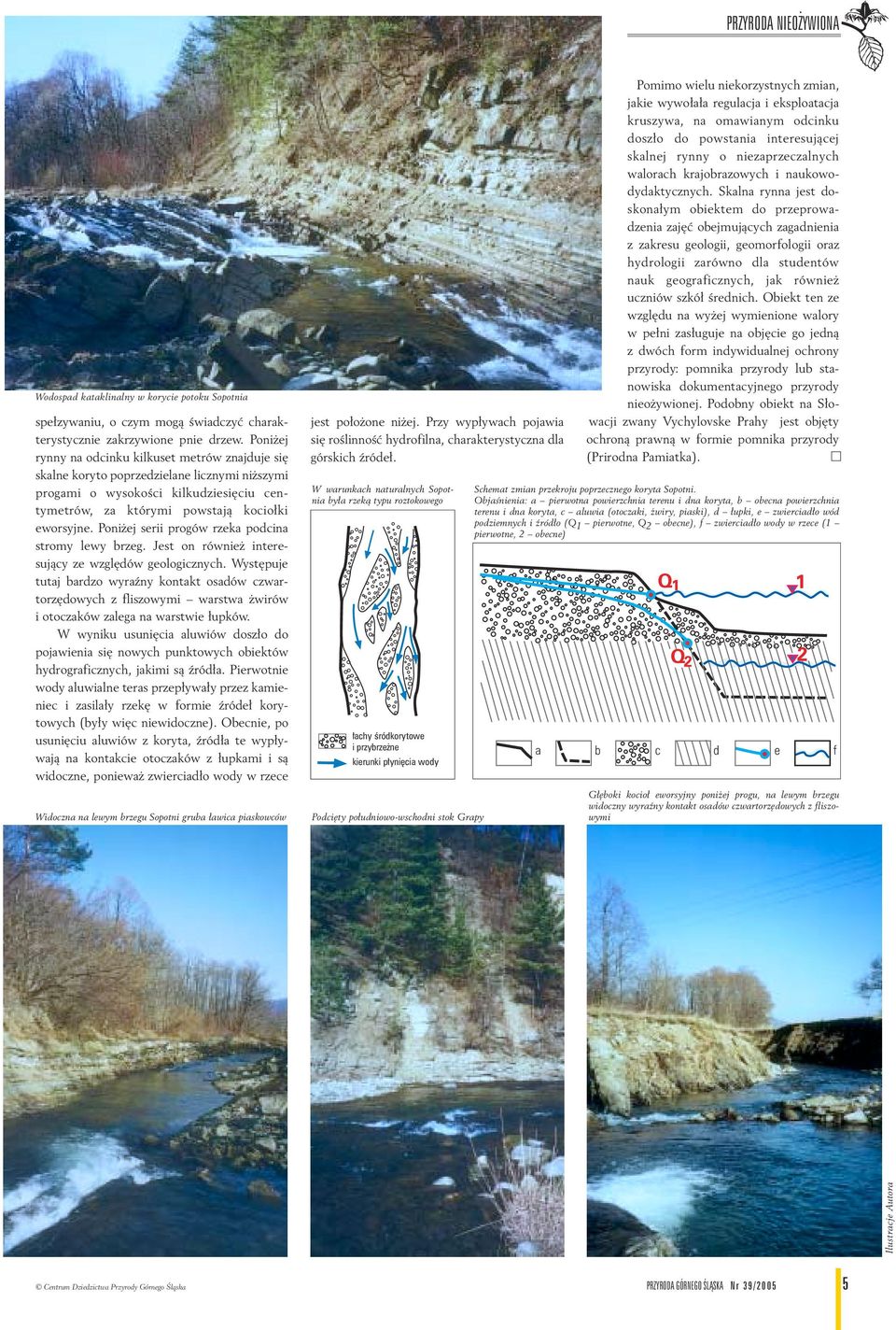 Poni ej serii progów rzeka podcina stromy lewy brzeg. Jest on równie interesuj¹cy ze wzglêdów geologicznych.