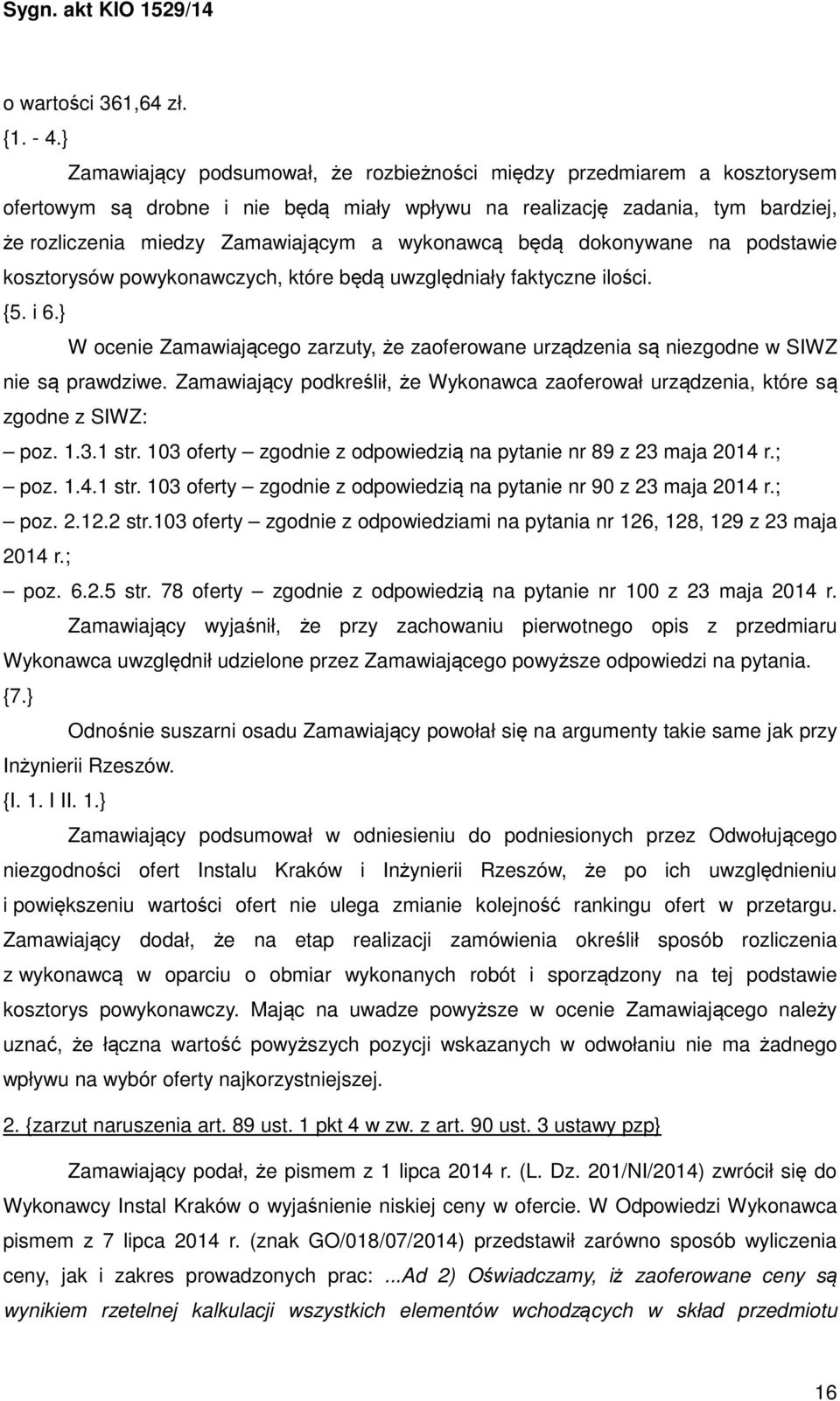 wykonawcą będą dokonywane na podstawie kosztorysów powykonawczych, które będą uwzględniały faktyczne ilości. {5. i 6.