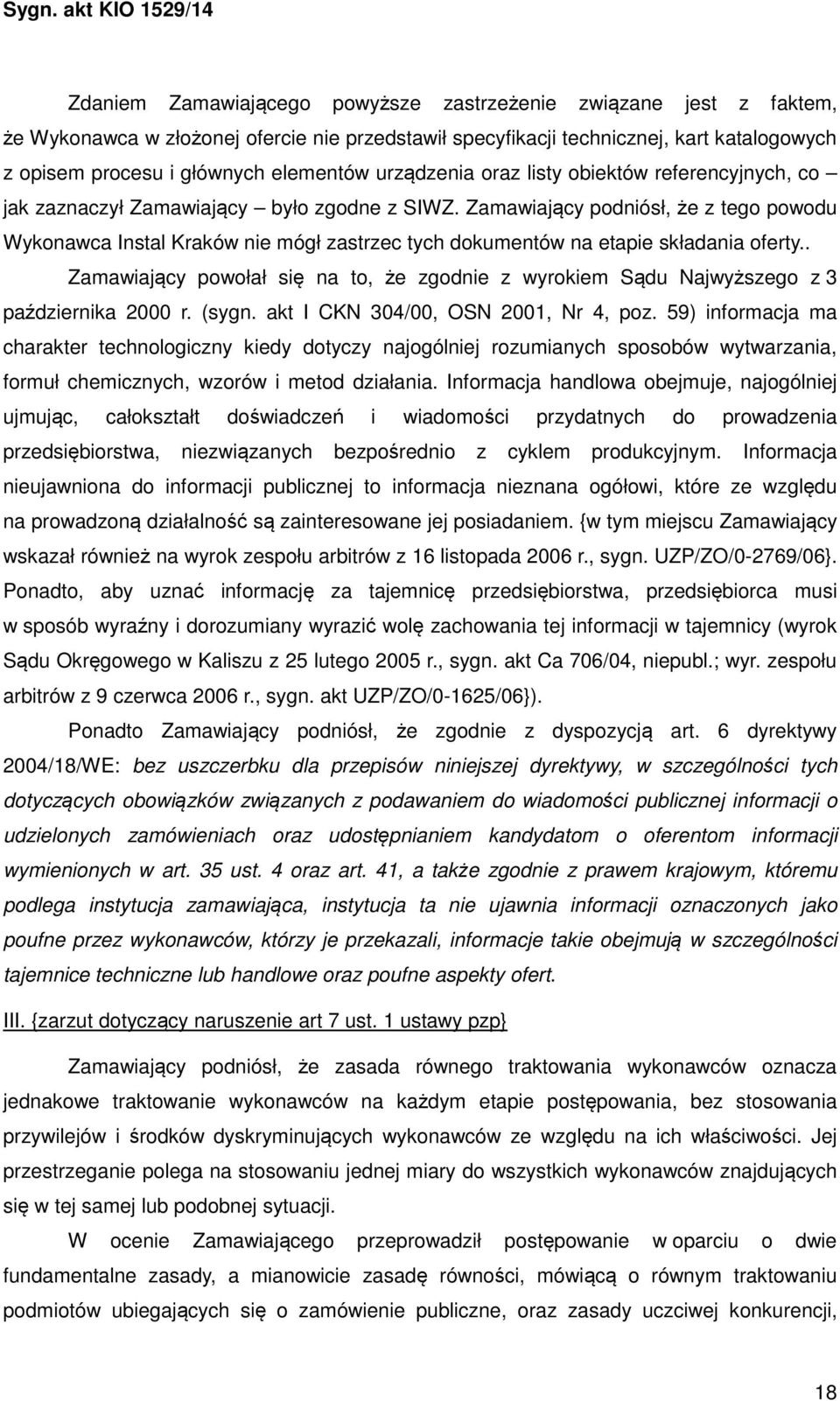 Zamawiający podniósł, że z tego powodu Wykonawca Instal Kraków nie mógł zastrzec tych dokumentów na etapie składania oferty.