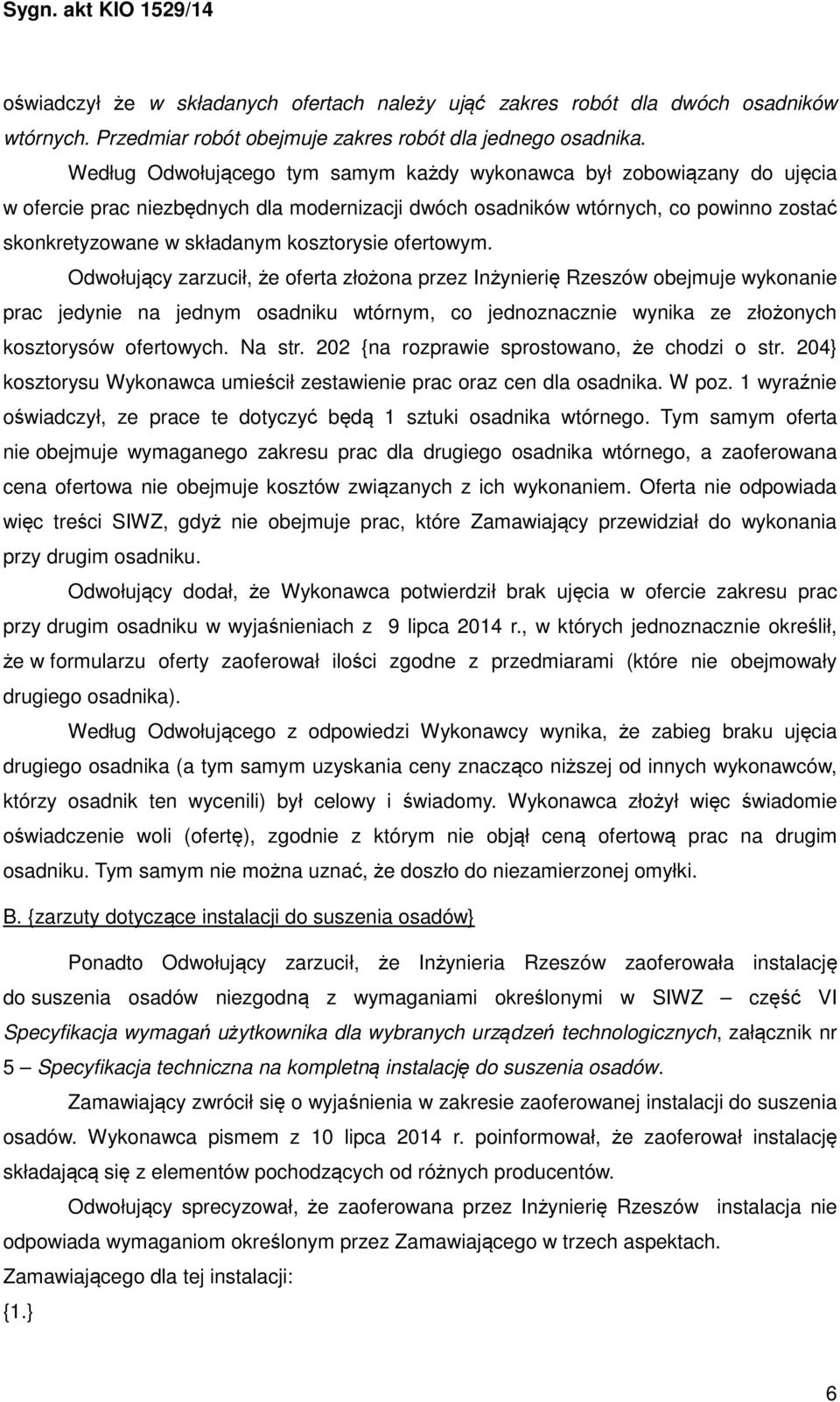 ofertowym. Odwołujący zarzucił, że oferta złożona przez Inżynierię Rzeszów obejmuje wykonanie prac jedynie na jednym osadniku wtórnym, co jednoznacznie wynika ze złożonych kosztorysów ofertowych.