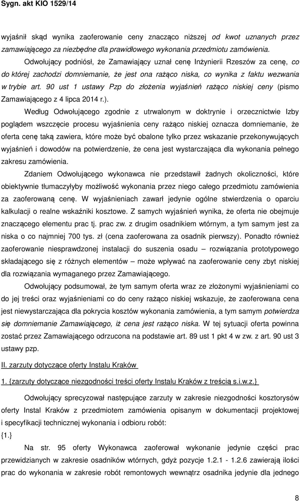 90 ust 1 ustawy Pzp do złożenia wyjaśnień rażąco niskiej ceny (pismo Zamawiającego z 4 lipca 2014 r.).