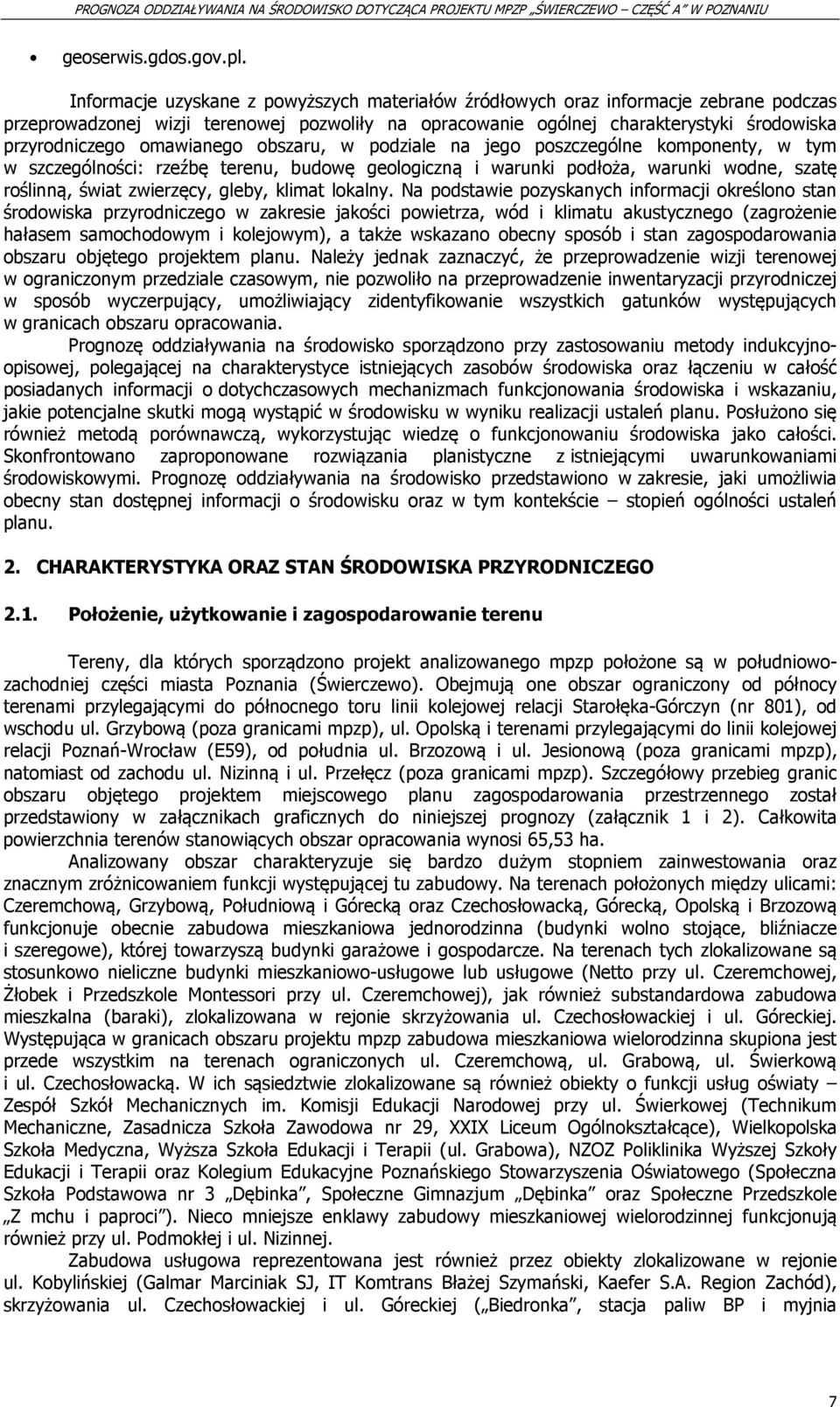 omawianego obszaru, w podziale na jego poszczególne komponenty, w tym w szczególności: rzeźbę terenu, budowę geologiczną i warunki podłoża, warunki wodne, szatę roślinną, świat zwierzęcy, gleby,