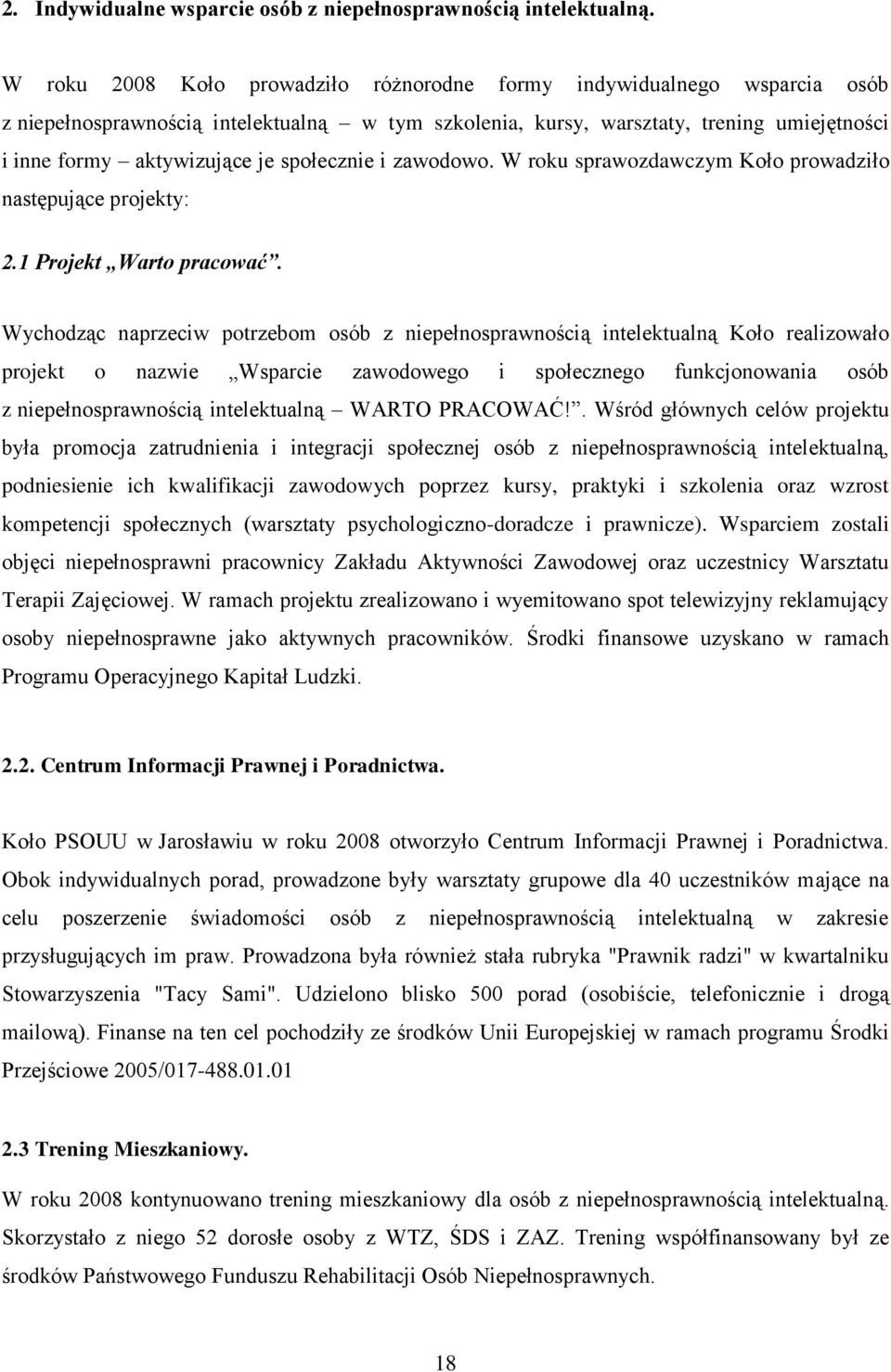 społecznie i zawodowo. W roku sprawozdawczym Koło prowadziło następujące projekty: 2.1 Projekt Warto pracować.