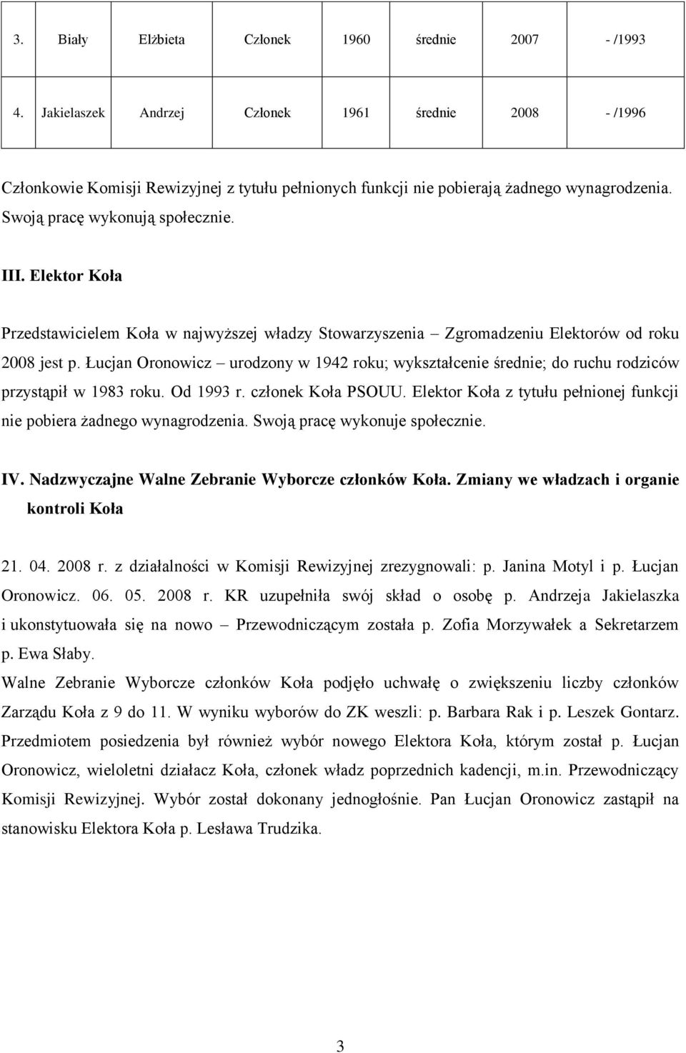 Elektor Koła Przedstawicielem Koła w najwyższej władzy Stowarzyszenia Zgromadzeniu Elektorów od roku 2008 jest p.