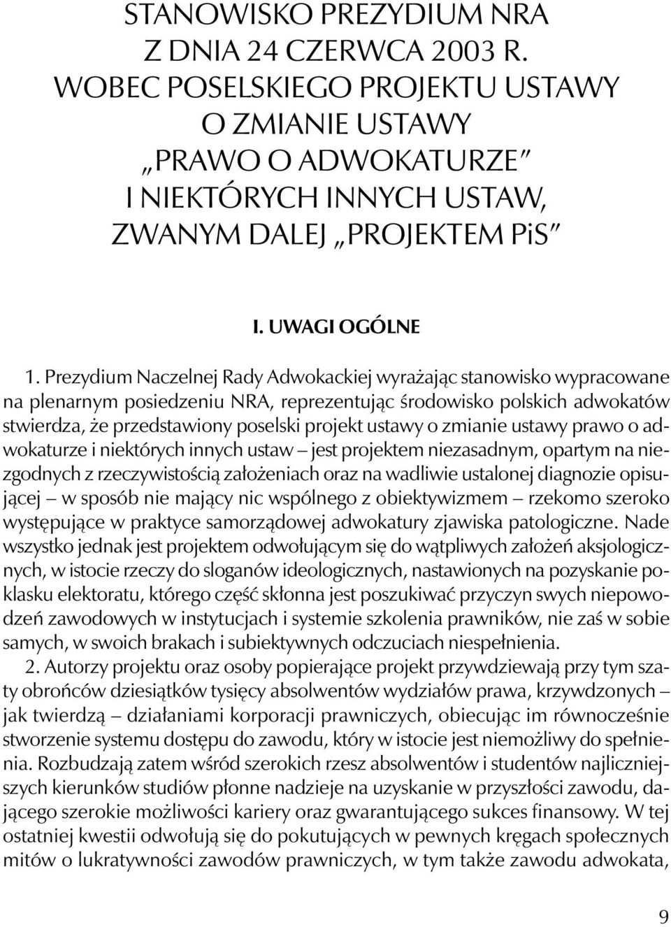 zmianie ustawy prawo o adwokaturze i niektórych innych ustaw jest projektem niezasadnym, opartym na niezgodnych z rzeczywistością założeniach oraz na wadliwie ustalonej diagnozie opisującej w sposób