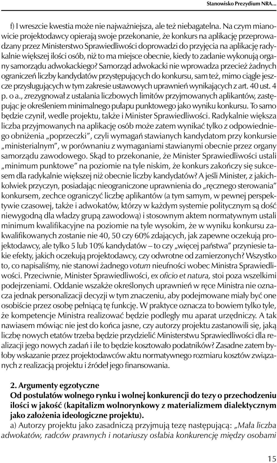 osób, niż to ma miejsce obecnie, kiedy to zadanie wykonują organy samorządu adwokackiego?