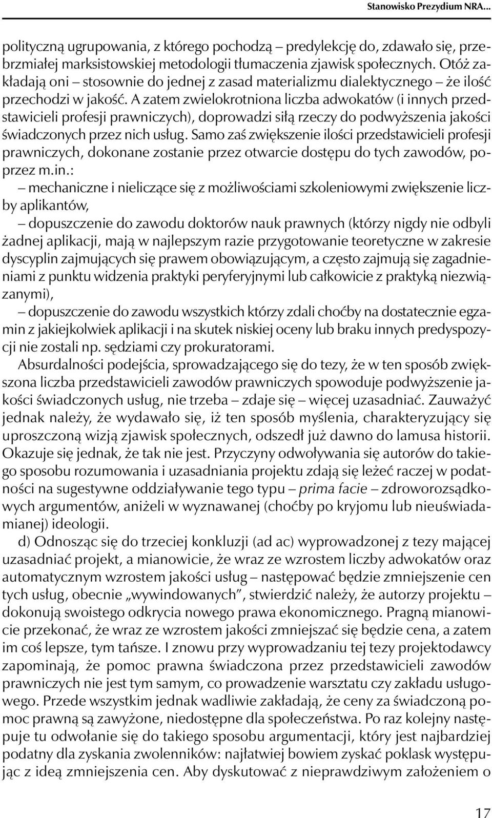 A zatem zwielokrotniona liczba adwokatów (i innych przedstawicieli profesji prawniczych), doprowadzi siłą rzeczy do podwyższenia jakości świadczonych przez nich usług.