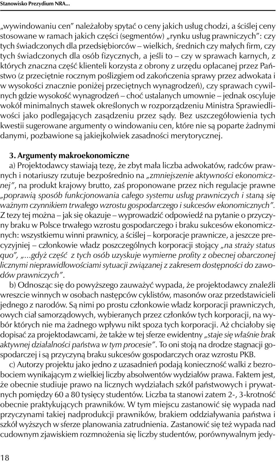 wielkich, średnich czy małych firm, czy tych świadczonych dla osób fizycznych, a jeśli to czy w sprawach karnych, z których znaczna część klienteli korzysta z obrony z urzędu opłacanej przez Państwo