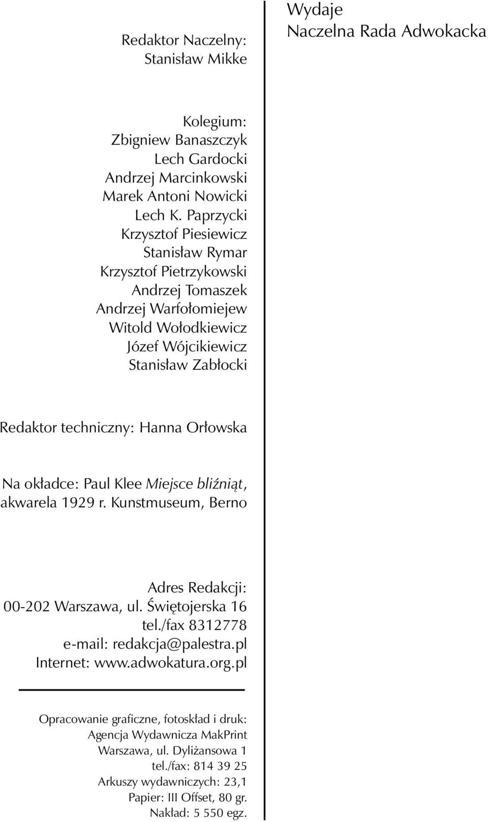 Hanna Orłowska Na okładce: Paul Klee Miejsce bliźniąt, akwarela 1929 r. Kunstmuseum, Berno Adres Redakcji: 00-202 Warszawa, ul. Świętojerska 16 tel./fax 8312778 e-mail: redakcja@palestra.