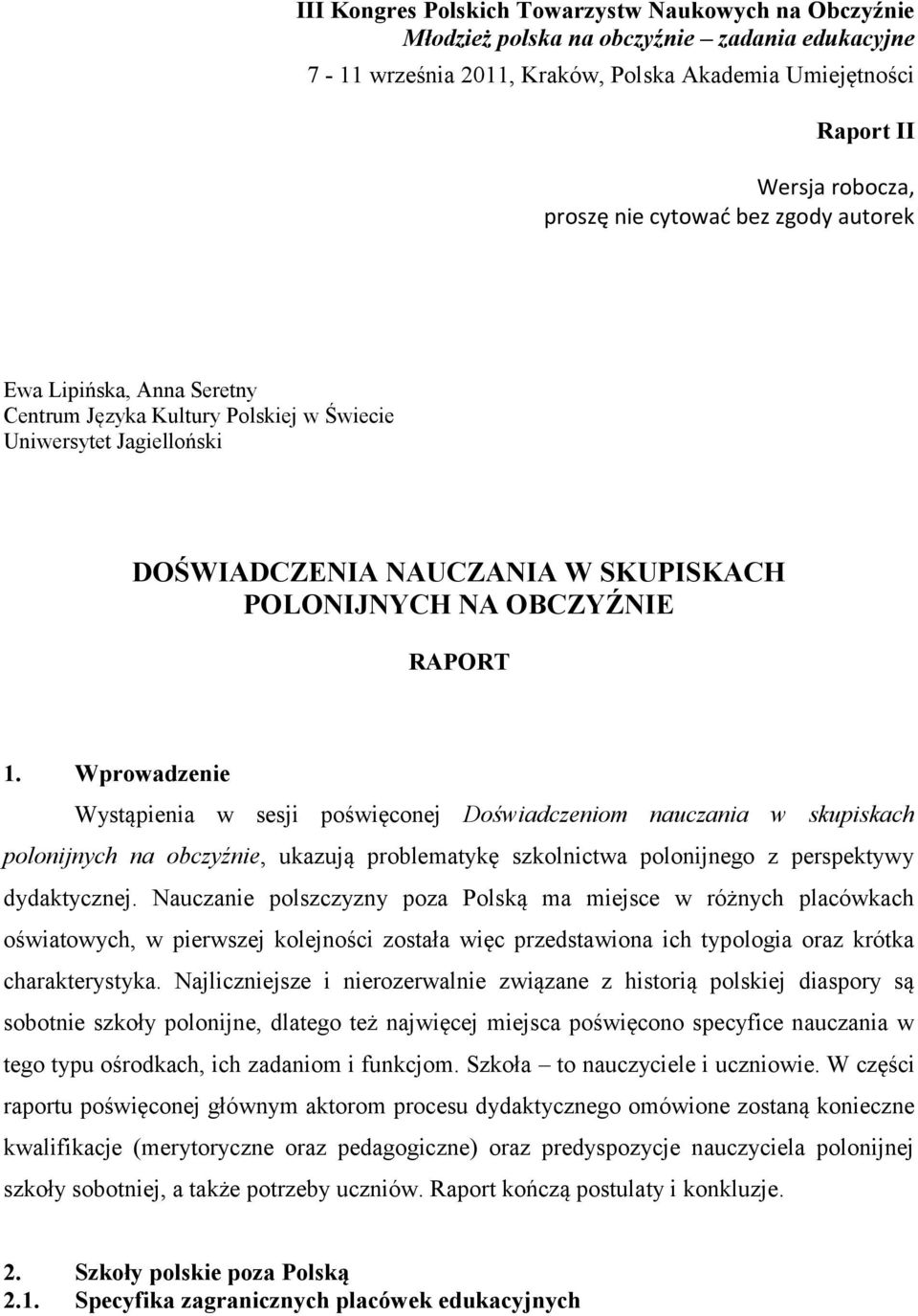 Wprowadzenie Wystąpienia w sesji poświęconej Doświadczeniom nauczania w skupiskach polonijnych na obczyźnie, ukazują problematykę szkolnictwa polonijnego z perspektywy dydaktycznej.