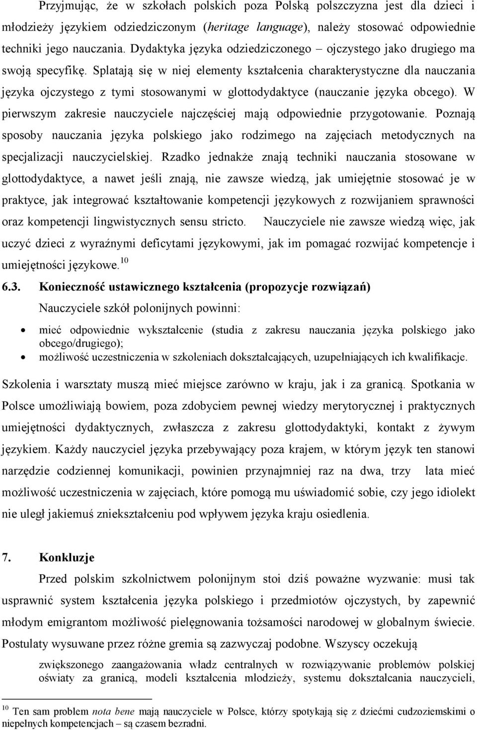 Splatają się w niej elementy kształcenia charakterystyczne dla nauczania języka ojczystego z tymi stosowanymi w glottodydaktyce (nauczanie języka obcego).